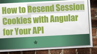 How to Resend Session Cookies with Angular for Your API
