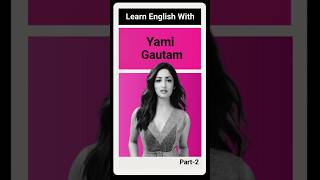 Learn English With Yami Gautam