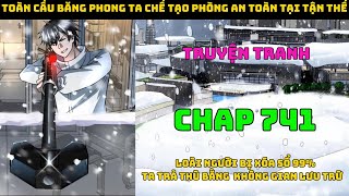 Toàn Cầu Băng Phong Ta Chế Tạo Phòng An Toàn Tại Tận Thế Chap 741  | Đại chiến người dị năng.