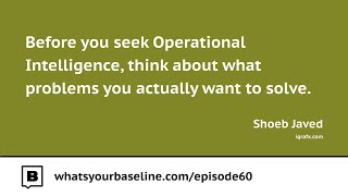 Ep. 60 -  Operational Intelligence: Shoeb Javed