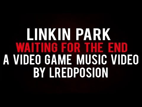 Linkin Park: Waiting for the End: A Video Game Music Video: By lRedPosion