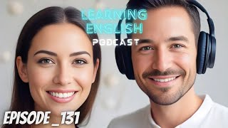 Learning English Podcast Conversation Episode 131 | Podcast English | podcast for learning English