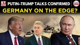 Putin-Trump Talks Confirmed by Moscow, Germany Under Pressure Over Ukraine! World News | ET Now