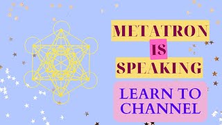 Channeled Message From Metatron : Learn How To Channel ! You Can Do This