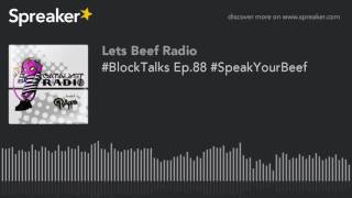 #BlockTalks Ep.88 #SpeakYourBeef (part 7 of 7)
