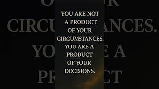 Your life isn’t shaped by what happens to you, but by the decisions you make in response.