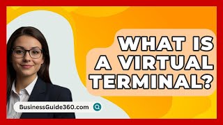 What Is A Virtual Terminal? - BusinessGuide360.com