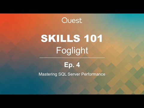 Foglight Skills 101: Ep. 4 - Mastering SQL Server Performance with Quest Foglight
