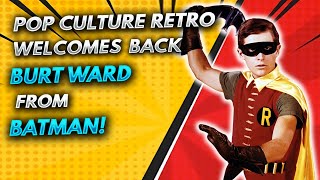 Pop Culture Retro welcomes back Burt Ward from Batman!