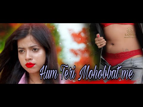 HUM TERI MOHOBBAT ME - Hot love story 2020