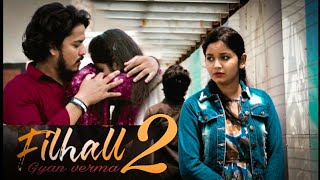 Filhall 2.0 -  New love story 2020 || sacrifice love || Akshay ||Ft.-Gyan verma