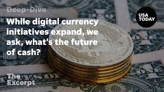 While digital currency initiatives expand, we ask, what's the future of cash? | The Excerpt