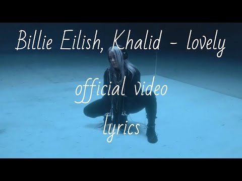 Billie Eilish ft. Khalid - lovely (official video) lyrics