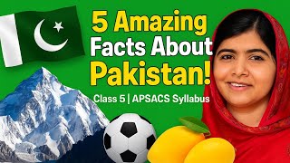 "5 Amazing Facts About Pakistan 🇵🇰 | Class 5 | APSACS Syllabus"