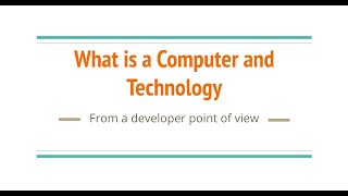 What is a Computer and Technology from a Developer Point of View