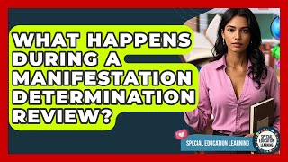 What Happens During A Manifestation Determination Review? - Special Education Learning