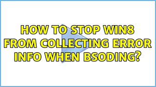 How to stop win8 from collecting error info when BSODing?