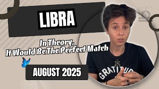 LIBRA ♎︎ AUGUST 2025 - "In Theory, It Would Be The Perfect Match" [MONTHLY Horoscope]