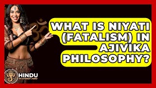 What Is Niyati (fatalism) In Ajivika Philosophy? - Hindu Enlightenment Journey