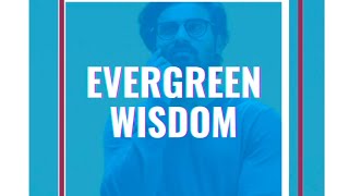 EVERGREEN WISDOM