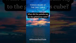 Heard at the DnD Table 3