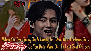 Taehyung ff || M@k!ng out in the last seat of the bus with your N€€dy Husband on a family trip