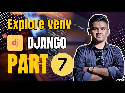 Django Tutorial (Bangla) – Part 7: Explore Virtual Environment | Kawsarstation