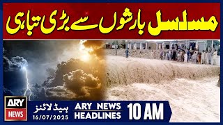 Rainstorms in Punjab | ARY News 10 AM Headlines | 16th July 2025