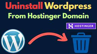 How to Uninstall WordPress from Hostinger Domain (Step-by-Step Guide)
