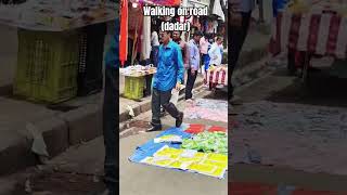 walking on road (dadar)