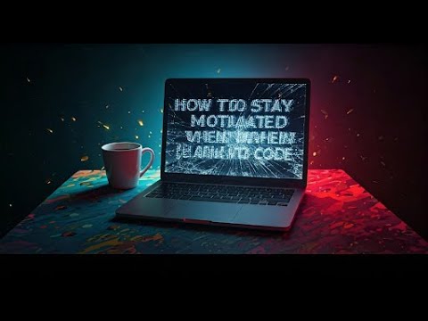 How to Stay Motivated When Learning to Code?