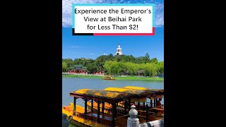 Experience the Emperor's View at Beihai Park for Less Than $2!
