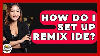 How Do I Set Up Remix IDE? - CryptoBasics360.com