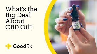 CBD Oil: What’s the Big Deal? | GoodRx