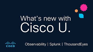 Observability with Splunk, ThousandEyes, and Ethical Hacking | What's new with Cisco U. | May 2025