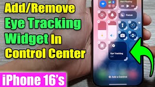 iPhone 16/16 Pro Max: How to Add/Remove Eye Tracking Widget In Control Center