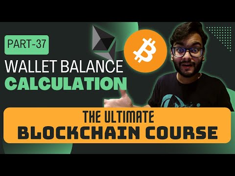 Calculating Wallet Balance for Cryptocurrency | Blockchain Course | Part 37