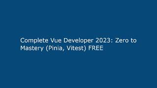 Complete Vue Developer 2023: Zero to Mastery (Pinia, Vitest) FREE