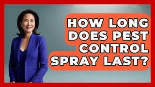 How Long Does Pest Control Spray Last? - Insects and Invaders