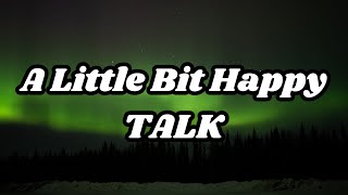 TALK - A Little Bit Happy (Lyrics)