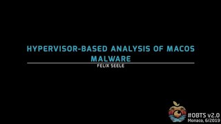 OBTS v2.0: "Hypervisor-based Analysis of macOS Malware" - Felix Seele
