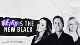(ES) Weird Is The New Black | With Dr. Dain Heer, Megan Hill, and Sarah Grandinetti