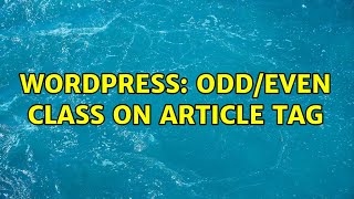 Wordpress: Odd/even class on article tag (2 Solutions!!)
