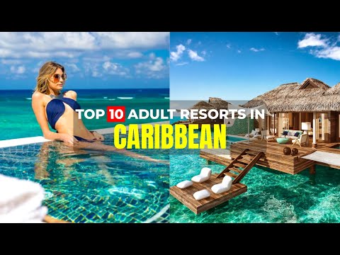 Top 10  Best Adults Only All Inclusive Resorts in the Caribbean