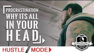 PROCRASTINATION // Why It's All In Your Head // Hustle Mode