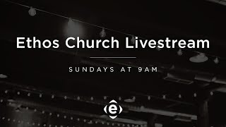 Ethos Church 07.27.25 Worship Gathering