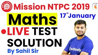 11:00 AM - Mission RRB NTPC 2019 | Maths Live Test Solution by Sahil Sir