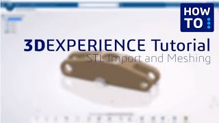 3DEXPERIENCE Tutorial: STL Import and Meshing