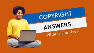 Copyright Answers: What Is Fair Use?