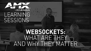 AMX Learning Sessions: WebSockets—What They Are and Why They Matter